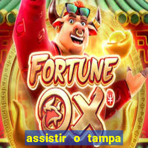 assistir o tampa da bola